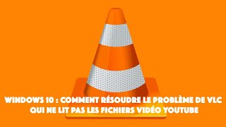 Windows 10  Comment résoudre le problème de VLC qui ne lit pas les fichiers vidéo Youtube [upl. by Anayk240]