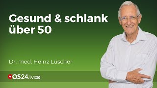 Erfolgreiches Gewichtsmanagement nach 50  Dr med Heinz Lüscher  Erfahrungsmedizin  QS24 [upl. by Bergin]