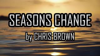 CHRIS BROWN  SEASONS CHANGE Lyrics [upl. by Bondy]