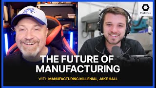 Manufacturing Millenial w Jake Hall  ProtoCast [upl. by Ramirol]