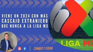 Viene un 2024 con más cascajo extranjero que nunca a la Liga MX [upl. by Mccahill]