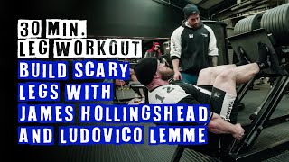 30 MIN Leg Workout Build Scary Legs with James Hollingshead and Ludovico Lemme [upl. by Nelak]