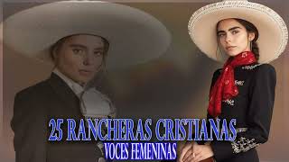 25 RANCHERAS CRISTIANAS  HERMOSAS VOCES FEMENINAS [upl. by Evanne]