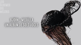 BJÖRK MEDÚLLA UN ÁLBUM DE SOLO VOCES  Los Álbumes del Milenio [upl. by Idissac]