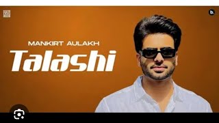 Talashi Punjabi song by Mankirat Aulakh [upl. by Hiett]