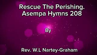 Rescue The PerishingAsempa Hymns 208 By Rev WL NarteyGraham [upl. by Brag106]