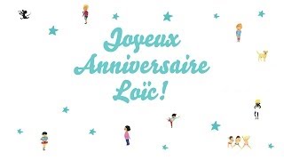 ♫ Joyeux Anniversaire Loïc ♫ [upl. by Aikemaj632]