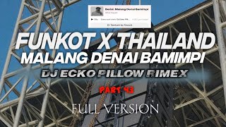 DJ FUNKOT X THAILAND PART 43 MALANG DENAI BAMIMPI FULL VERSION DJ ECKO PILLOW RIMEX [upl. by Allicirp]