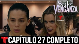 Sed De Venganza  Capítulo 27 Completo  Telemundo HD [upl. by Gilligan86]