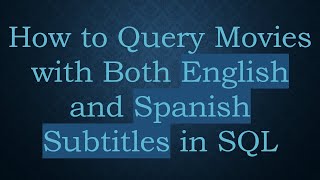 How to Query Movies with Both English and Spanish Subtitles in SQL [upl. by Gauntlett]