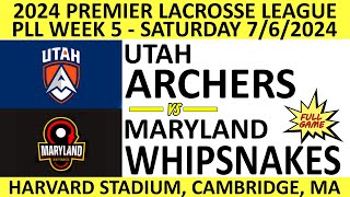 2024 PLL Week 5 Utah Archers vs Maryland Whipsnakes Full Game 762024 Premier Lacrosse League [upl. by Uot]