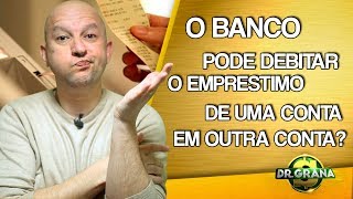 O BANCO PODE DEBITAR O EMPRÉSTIMO DE UMA CONTA EM OUTRA CONTA [upl. by Genvieve]