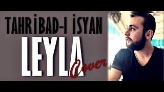 Tahribadı İsyan  Leyla COVER [upl. by Neeruan748]