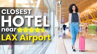 Closest Hotel Near LAX Airport  Best Hotels Near LAX Airport  Hotel Review [upl. by Saval529]