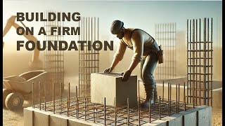 Building on a Firm Foundation [upl. by Fanya]