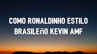 Como Ronaldinho Estilo Brasileño Kevin Amf Letra Lyrics [upl. by Kenley]