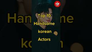 Top 10 Handsome Korean Actors kdrama kdramalovers [upl. by Htebasile]