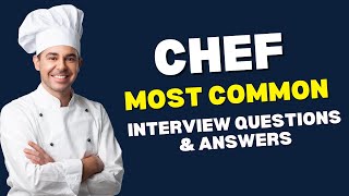 Chef Interview Questions and Answers for 2024 [upl. by Arteid232]