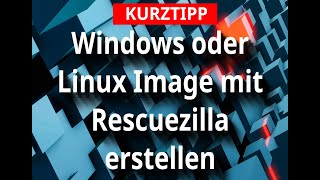 KURZTIPP  Windows oder Linux Image mit Rescuezilla erstellen [upl. by Eelatan]