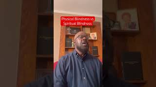 Physical Blindness vs Spiritual Blindness [upl. by Ahsiekel]