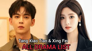 TANG XIAO TIAN AND XING FEI TOP DRAMA LIST [upl. by Bunder]