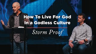 Storm Proof  Week 10 How To Live For God In a Godless Culture [upl. by Ennovyahs]