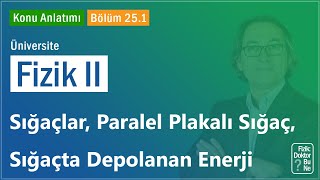 Üniversite Fizik II  Bölüm 251 Sığaçlar Paralel Plakalı Sığaç Sığaçta Depolanan Enerji [upl. by Elfreda]