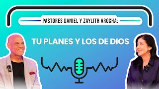 “TUS PLANES Y LOS DE DIOS” Pr Daniel Y Zaylith Arocha EP8 [upl. by Jed]