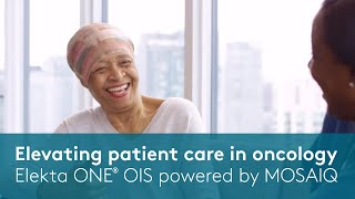 Elevating Patient Care in Oncology with Elekta ONE® OIS powered by MOSAIQ [upl. by Ylrevaw587]