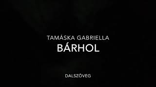 Tamáska GabriellaBárhol dalszöveg [upl. by Scully]