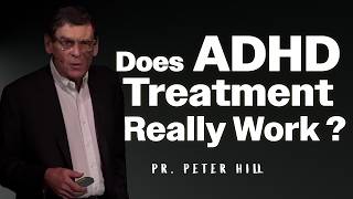 Does ADHD Treatment Really Work   Pr Peter Hill [upl. by Mel]