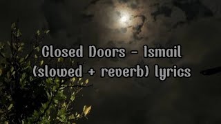 Closed Doors  Ismail slowed  reverb lyrics song [upl. by Dlareg]