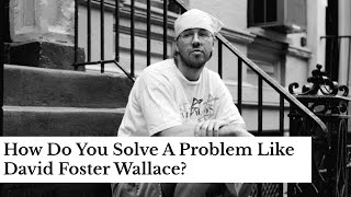 How Do You Solve A Problem Like David Foster Wallace [upl. by Dranyam299]