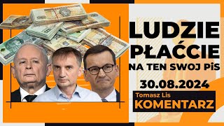 Ludzie płaćcie na ten swój PiS  TOMASZ LIS KOMENTARZ 30082024 [upl. by Ebbie600]