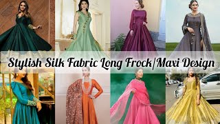 Latest New Trendy Silk Fabric Long Frock Maxi Design Ideas party wear and wedding sumairaahmad [upl. by Sivraj]