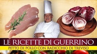 GuerrinoConsiglia PETTO DI POLLO CON RADICCHIO DI TREVISO [upl. by Joannes]