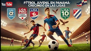 La Evolución del Fútbol Juvenil en Panamá Ligas Equipos y el Impacto en los Jóvenes [upl. by Piscatelli]