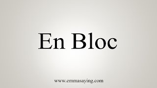 How To Say En Bloc [upl. by Lorelle]