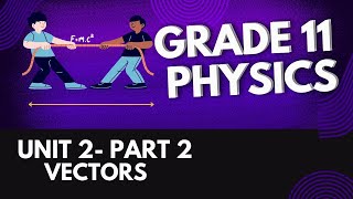 grade 11 physics unit 2 part 2 Vectors [upl. by Iver]