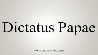 How To Say Dictatus Papae [upl. by Eudosia790]