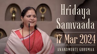 Hridaya Samvaada with Anandmurti Gurumaa  17 March 2024 [upl. by Naujek]