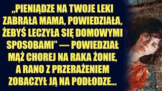 „Pieniądze na twoje leki zabrała mama powiedziała żebyś leczyła się domowymi sposobami” — powiedział [upl. by Idmann]