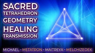 SACRED TETRAHEDRON GEOMETRY HEALING  Archangels Michael amp Metatron  Lord Maitreya amp Melchizedek [upl. by Anelrahc]