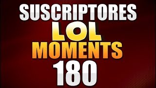 ÉPICA SEMANA 180  SUSCRIPTORES LOL MOMENTS League of Legends [upl. by Kostman]