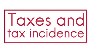 Taxes and tax incidence [upl. by Fiedling]