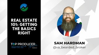 Top Producer Takeover Fall 2024  Real Estate 101 Getting the Basics Right presented by Sam Hardman [upl. by Pinto]