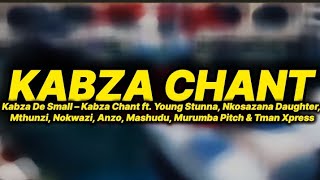 Kabza De Small – Kabza Chant lyrics ft Young Stunna Nkosazana Daughter Mthunzi Nokwazi Mashudu [upl. by Haral509]