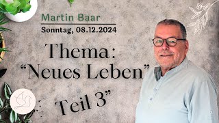 UGS  Predigt  Prediger Martin Baar Thema quotNeues Lebenquot Teil 3 [upl. by Nyraa]