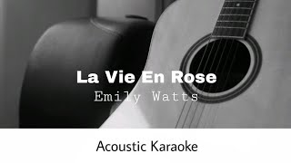 Emily Watts  La Vie En Rose Acoustic Karaoke [upl. by Dorsman]