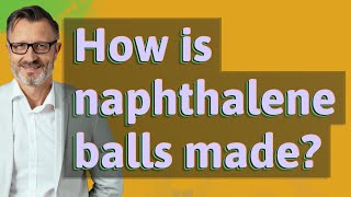 How is naphthalene balls made [upl. by Francine]